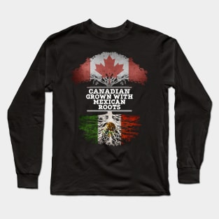 Canadian Grown With Mexican Roots - Gift for Mexican With Roots From Mexico Long Sleeve T-Shirt